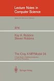 The Cray X-MP/Model 24: A Case Study in Pipelined Architecture and Vector Processing (Lecture Notes in Computer Science) Kay A. Robbins, Steven Robbins