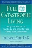 Full Catastrophe Living: Using the Wisdom of Your Body and Mind to Face Stress, Pain, and Illness