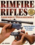 The Gun Digest Book of Rimfire Rifles Assembly/Disassembly (Gun
Digest Book of Firearms Assembly/Disassembly: Part 3 Rimfire
Rifles)