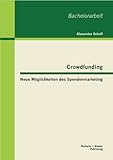 Crowdfunding - Neue MÃ¶glichkeiten des Spendenmarketing by Alexander Scholl (2013-03-28)