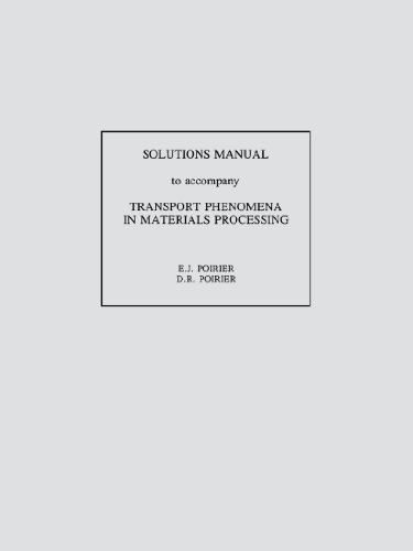 Transport Phenomena in Materials Processing, Solutions Manual by Poirier D. R. Geiger G. H. (1998-07-16) Paperback