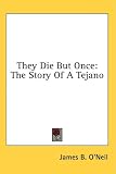 They Die But Once: The Story Of A Tejano