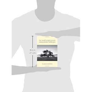 The Healthy Aging Brain: Sustaining Attachment, Attaining Wisdom (Norton Series on Interpersonal Neurobiology)