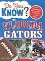 Do You Know the Florida Gators?: A hard-hitting quiz for tailgaters, referee-haters, armchair quarterbacks, and anyone who'd kill for their team (Do You Know?)