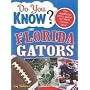 Do You Know the Florida Gators?: A hard-hitting quiz for tailgaters, referee-haters, armchair quarterbacks, and anyone who'd kill for their team (Do You Know?)