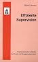 Effiziente Supervision: Praxisorientierter Leitfaden f�r Einzel- und Gruppensupervision