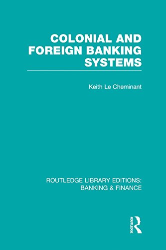 Colonial and Foreign Banking Systems (RLE Banking & Finance) (Routledge Library Editions: Banking & Finance)