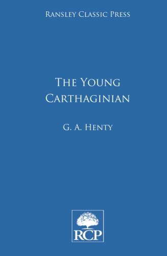 The Young Carthaginian: A Story of the times of Hannibal, by Mr George Alfred Henty