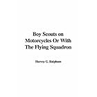 Click here to buy Boy Scouts on Motorcycles Or With The Flying Squadron by  Harvey G. Ralphson.