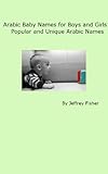 This guide offers over 100 Arabic baby names for boys and girls, including a variety of traditional, popular, unique and modern names. This guide offers over 100 Arabic baby names for boys and girls, including a variety of traditional, popular, unique and modern names.