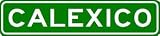 CALEXICO City Limit Sign - High Quality Aluminum