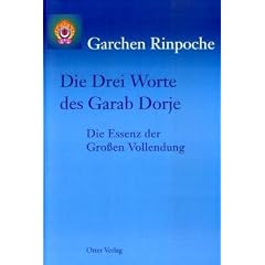 Die Drei Worte des Garab Dorje: Die Essenz der Gro�en Vollendung