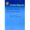 Die Drei Worte des Garab Dorje: Die Essenz der Gro�en Vollendung