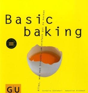 Basic baking Alles, was man braucht, um einfach gut zu backe