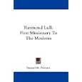 Raymond Lull: First Missionary To The Moslems by Samuel M. Zwemer