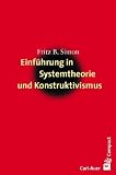 Einf&uuml;hrung in Systemtheorie und Konstruktivismus - Fritz B. Simon