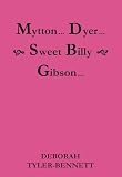 Mytton-- Dyer-- sweet Billy Gibson-- : three poetry portraits