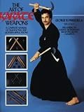 The Art of Karate Weapons: A Complete Manual of Traditional and Modern Applications