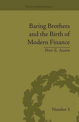 Baring Brothers and the Birth of Modern Finance (Financial History)