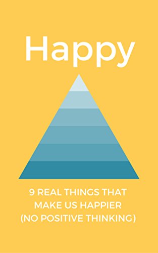 Happy: 9 Real things that make us Happier (No Positive Thinking)