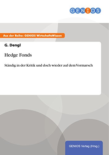 Hedge Fonds: Ständig in der Kritik und doch wieder auf dem Vormarsch (German Edition)