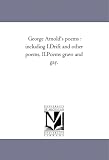 George Arnold's Poems: Including I.--Drift and Other Poems, Ii.--Poems Grave and Gay.
