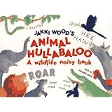 JakkiWood'sAnimalHullabaloo:AWildlifeNoisyBook