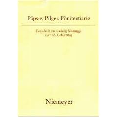P�pste, Pilger, P�nitentiarie: Festschrift Fur Ludwig Schmugge Zum 65. Geburtstag: Festschrift f�r Ludwig Schmugge zum 65. Geburtstag