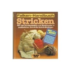 Falken-Handbuch Stricken. ABC der Stricktechniken und Strickmuster in ausf�hrlichen Schritt-f�r-Schritt Bildfolgen