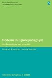 Moderne Religionsp�dagogik: Ihre Entwicklung und Identit�t (Religionsp�dagogik in pluraler Gesellschaft)