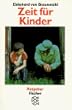 Zeit f�r Kinder. Theorie und Praxis von Kinderfeindlichkeit, Kinderfreundlichkeit, Kinderschutz.
