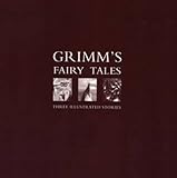 Grimm's fairy tales : three illustrated stories