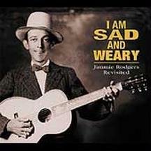 CD-Charts  Search : I Am So Sad & Weary: Jimmie Rodgers Revisited