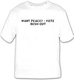 Want Peace? - Vote Bush Out T-shirt Large White