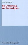 Die Entstehung der Kunstreligion (Palaestra) (German Edition)