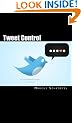 Tweet Control: Discover How To Make Twitter Your Instant Word-Of-Mouth Marketing Machine