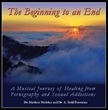The Beginning to an End: A Musical Journey of Healing from Pornography and Sexual Addictions