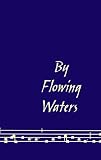 By Flowing Waters: Chant for the Liturgy, a Collection of Unaccompanied Song for Assemblies, Cantors, and Choirs