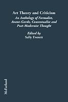 Art Theory and Criticism: An Anthology of Formalist, Avant-Garde, Contextualist, and Post Modernist Thought