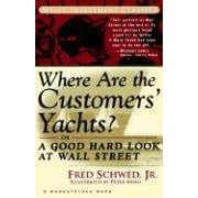 Where Are the Customers Yachts? Or, A Good Hard Look at Wall Street (A Marketplace Book)