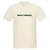 Head Honcho Funny Light T-Shirt by CafePress