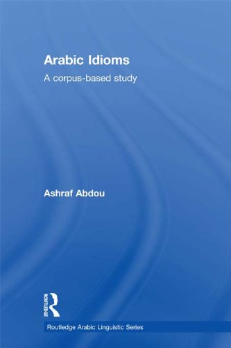 Arabic Idioms: A Corpus Based Study (Routledge Arabic Linguistics Series)