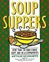 Soup Suppers: More Than 100 Main-Course Soups and 40 Accompaniments: More Than 100 Soup Recipes and 40 Accompaniments