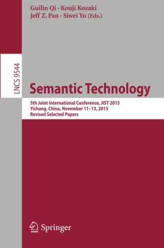 Semantic Technology: 5th Joint International Conference, JIST 2015, Yichang, China, November 11-13, 2015, Revised Selected Papers (Lecture Notes in Computer Science)
