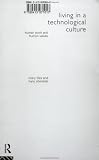 Living in a Technological Culture: Human Tools and Human Values (Philosophical Issues in Science)