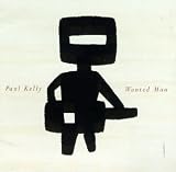 Paul Kelly & the Messengers - Wanted Man