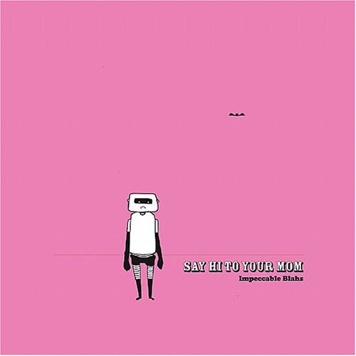 Say Hi (To Your Mom) - Impeccable Blahs - Zortam Music