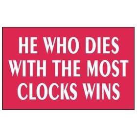 HE WHO DIES WITH THE MOST CLOCKS WINS 11oz Coffee Mug (WHITE) by Clocks