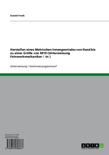 Herstellen eines Metrischen Innengewindes von Hand bis zu einer Größe von M10 (Unterweisung Feinwerkmechaniker / -in ) (German Edition)