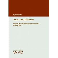 Trauma und Dissoziation. Modelle der Verarbeitung traumatischer Erfahrungen